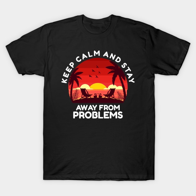 Sunset keep calm and stay away from problems T-Shirt by Masahiro Lab